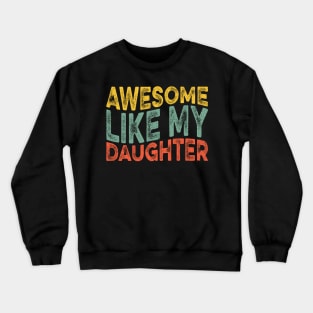 Awesome Like My Daughter Retro Dad Funny Fathers Crewneck Sweatshirt